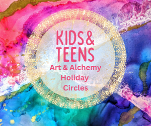 COMPLETE Kids & Teens Holiday Circles - Art & Alchemy - Tuesdays & Thursday starting 4th July