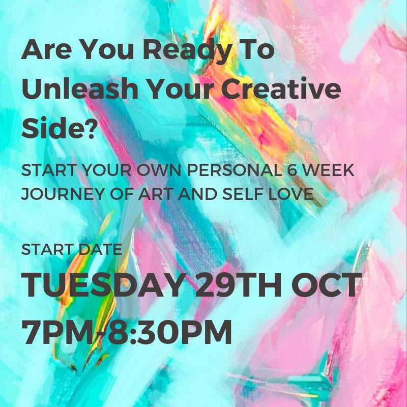 COMPLETED-UNLEASH YOUR CREATIVE SIDE - START DATE TUES 29TH OCT 7PM -8:30PM