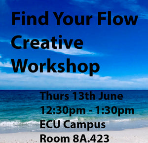 COMPLETED: Find Your Flow - Creative Workshop - Thurs 13th June - ECU Campus