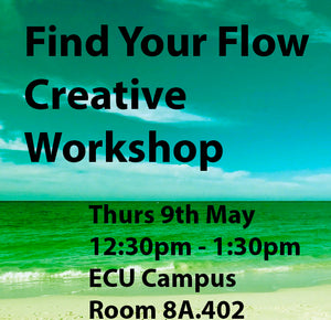 COMPLETED: Find Your Flow - Creative Workshop - Thurs 9th May - ECU Campus