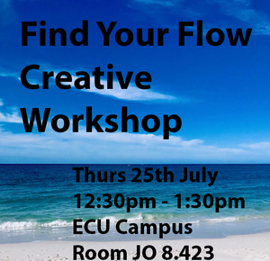 COMPLETED: Find Your Flow - Creative Workshop - Thurs 25th July - ECU Campus